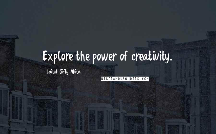 Lailah Gifty Akita Quotes: Explore the power of creativity.