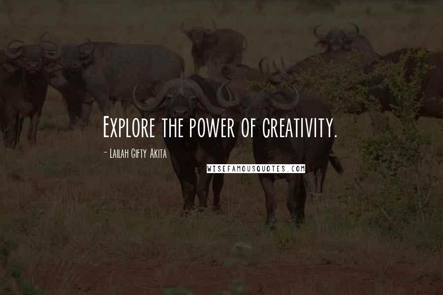 Lailah Gifty Akita Quotes: Explore the power of creativity.