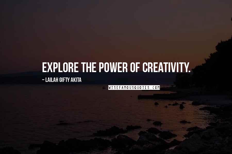 Lailah Gifty Akita Quotes: Explore the power of creativity.