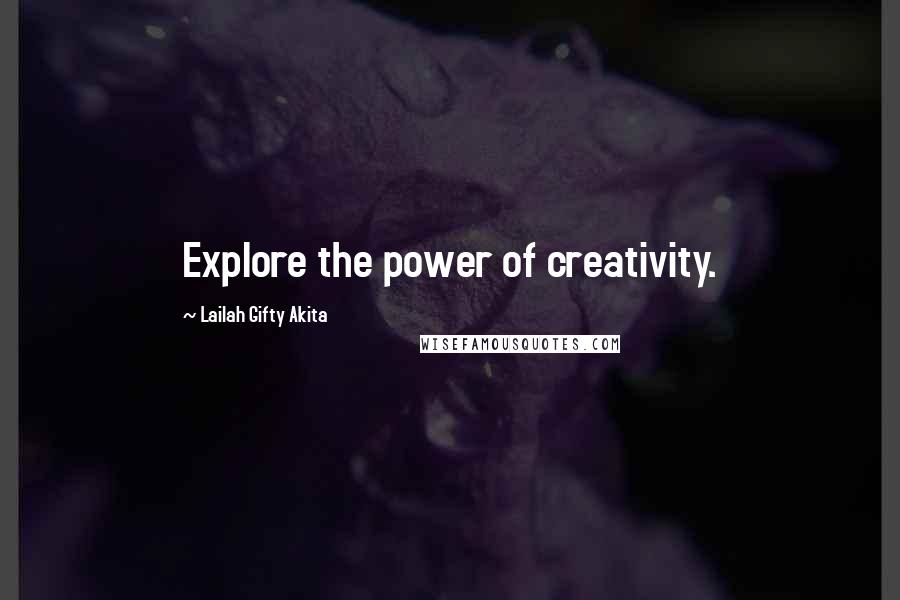 Lailah Gifty Akita Quotes: Explore the power of creativity.