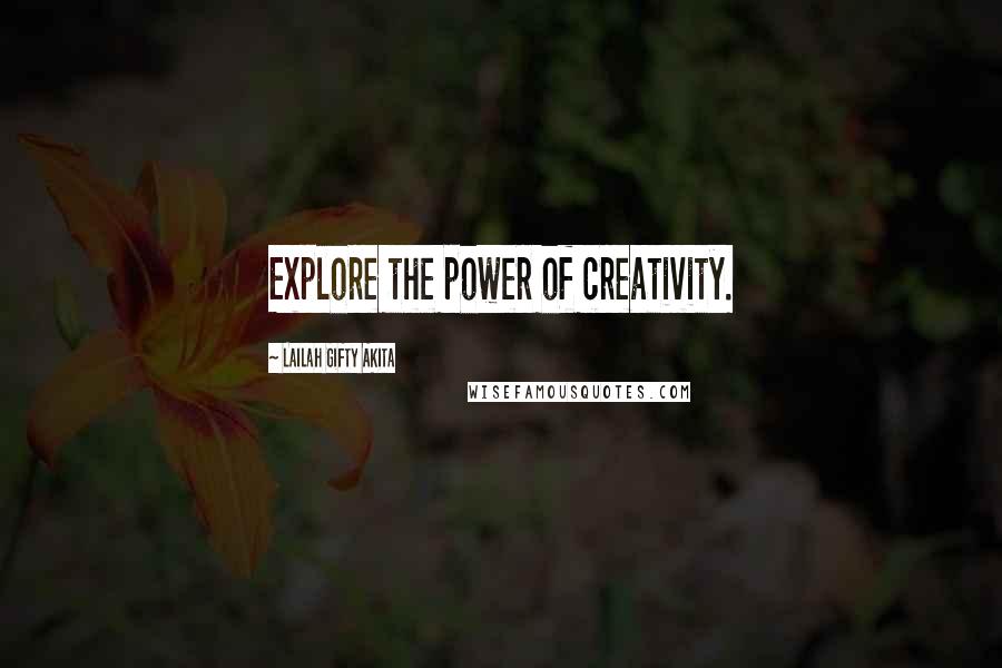 Lailah Gifty Akita Quotes: Explore the power of creativity.