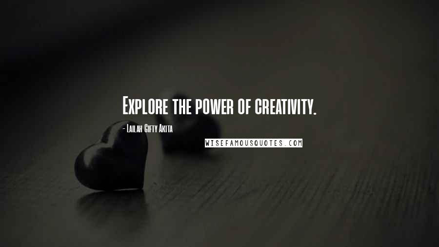 Lailah Gifty Akita Quotes: Explore the power of creativity.