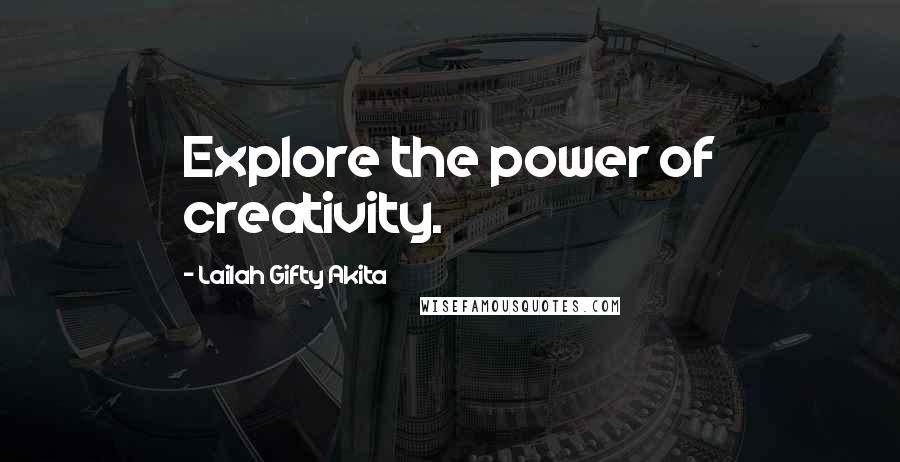 Lailah Gifty Akita Quotes: Explore the power of creativity.