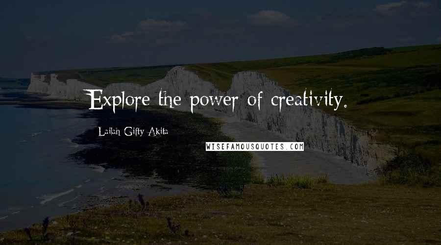 Lailah Gifty Akita Quotes: Explore the power of creativity.
