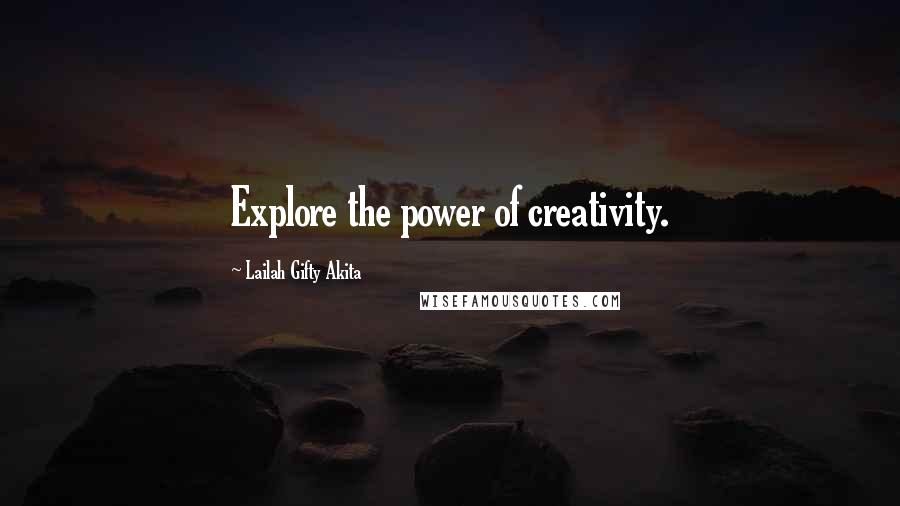 Lailah Gifty Akita Quotes: Explore the power of creativity.
