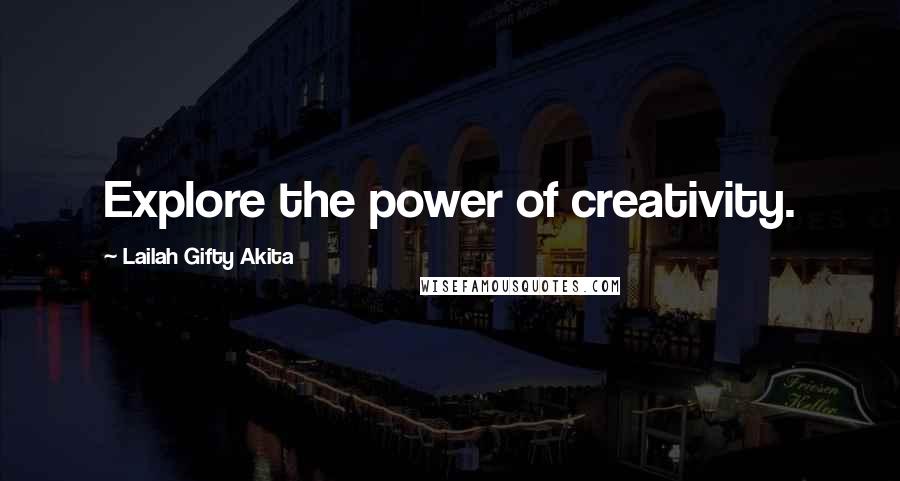 Lailah Gifty Akita Quotes: Explore the power of creativity.