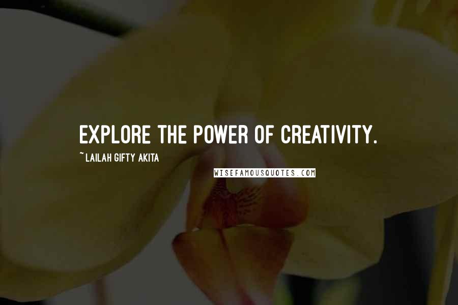 Lailah Gifty Akita Quotes: Explore the power of creativity.