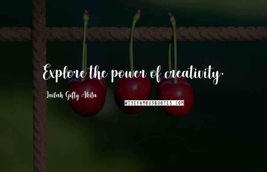 Lailah Gifty Akita Quotes: Explore the power of creativity.
