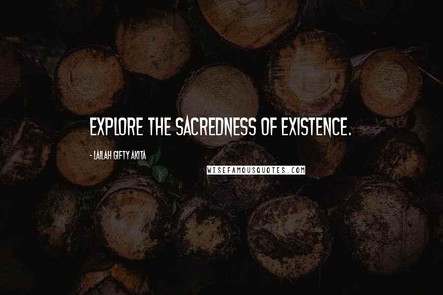 Lailah Gifty Akita Quotes: Explore the sacredness of existence.