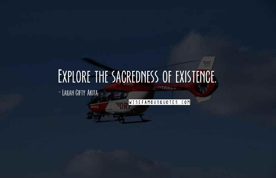 Lailah Gifty Akita Quotes: Explore the sacredness of existence.