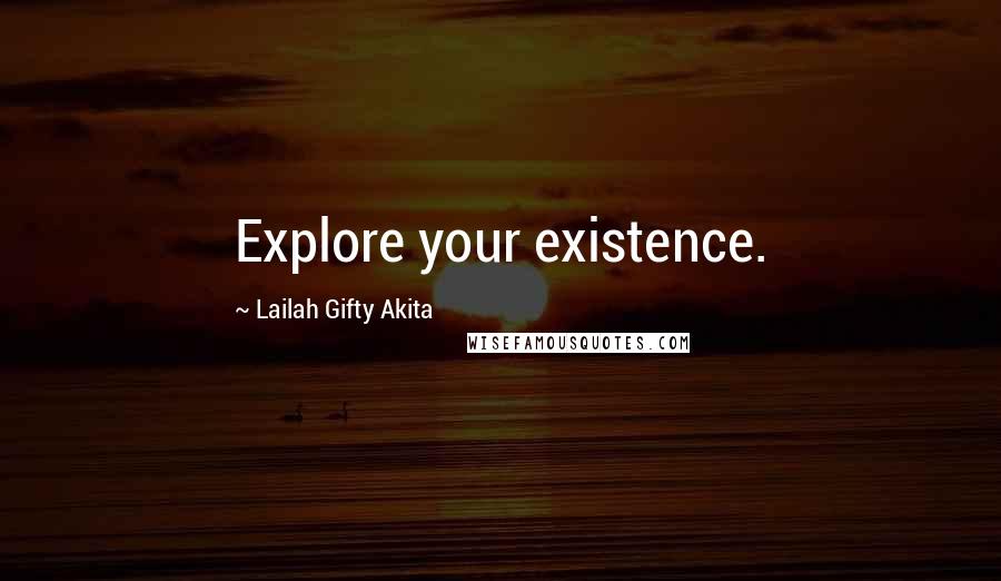 Lailah Gifty Akita Quotes: Explore your existence.