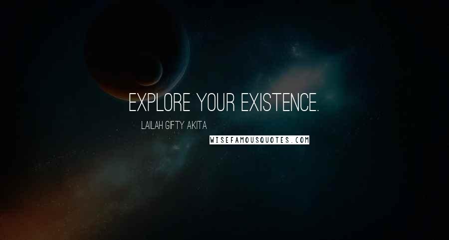 Lailah Gifty Akita Quotes: Explore your existence.