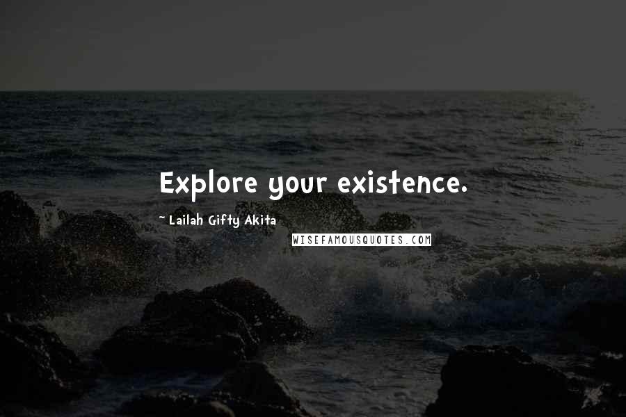 Lailah Gifty Akita Quotes: Explore your existence.