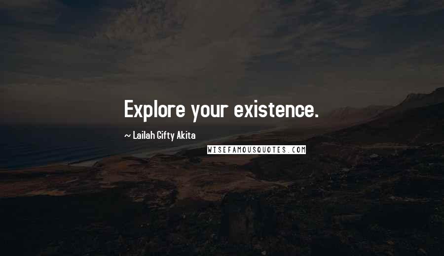 Lailah Gifty Akita Quotes: Explore your existence.