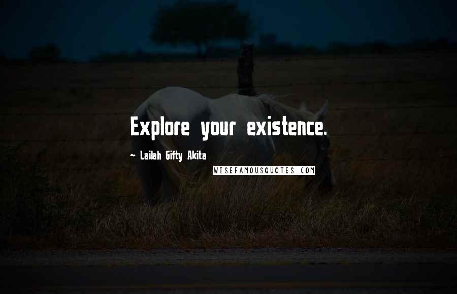 Lailah Gifty Akita Quotes: Explore your existence.