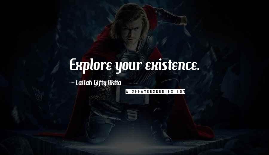 Lailah Gifty Akita Quotes: Explore your existence.