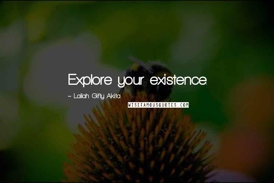 Lailah Gifty Akita Quotes: Explore your existence.