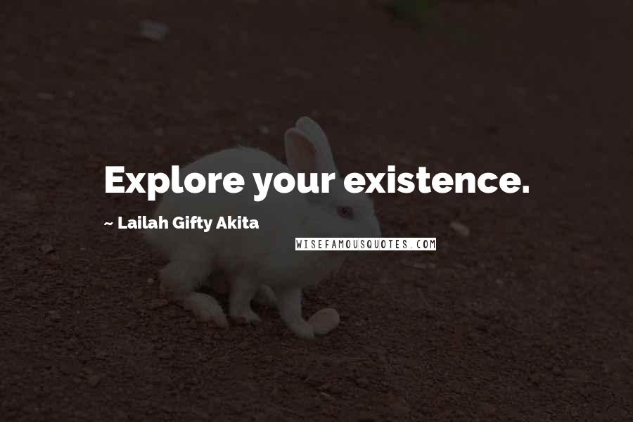 Lailah Gifty Akita Quotes: Explore your existence.