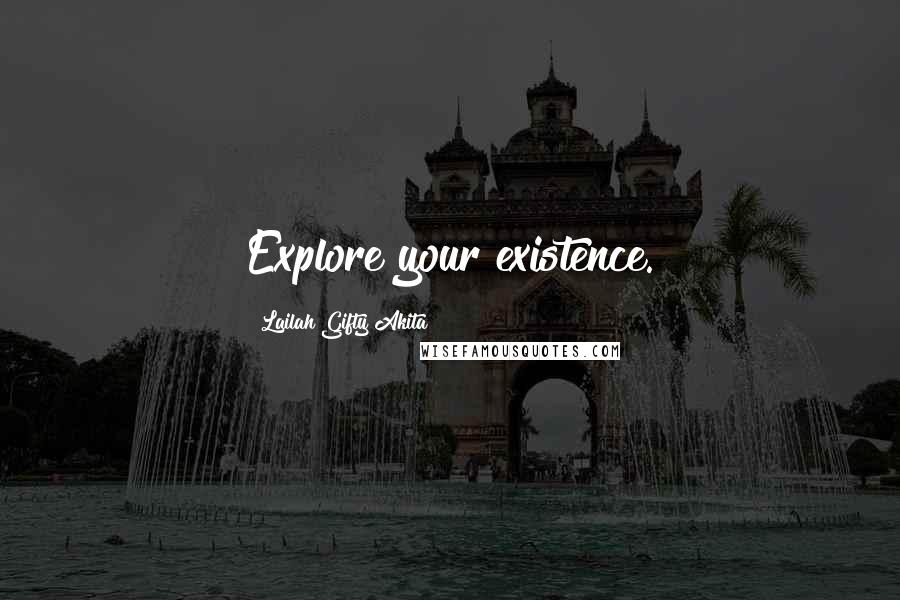 Lailah Gifty Akita Quotes: Explore your existence.