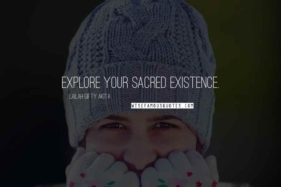 Lailah Gifty Akita Quotes: Explore your sacred existence.