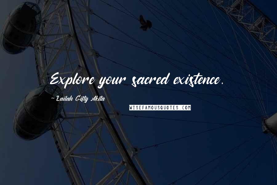 Lailah Gifty Akita Quotes: Explore your sacred existence.