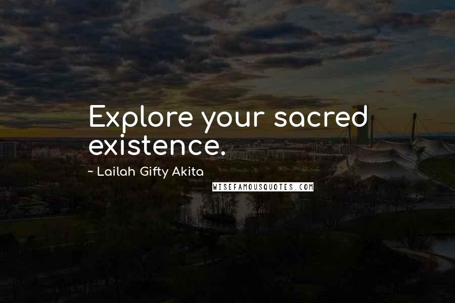 Lailah Gifty Akita Quotes: Explore your sacred existence.