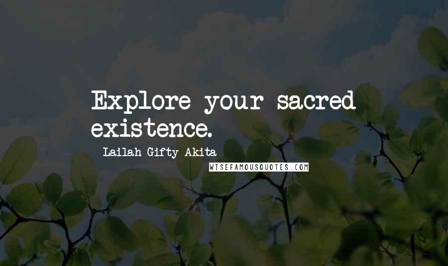 Lailah Gifty Akita Quotes: Explore your sacred existence.
