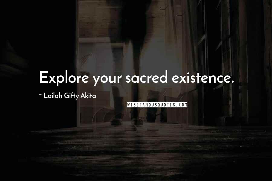 Lailah Gifty Akita Quotes: Explore your sacred existence.