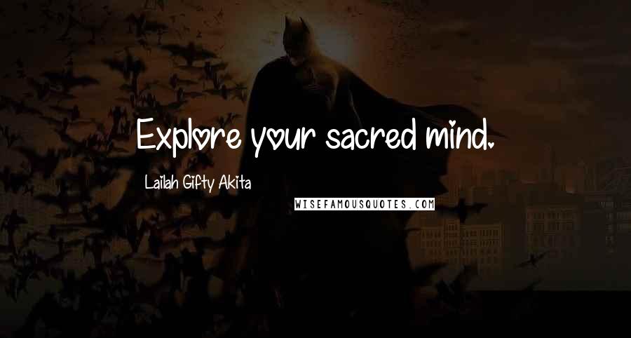 Lailah Gifty Akita Quotes: Explore your sacred mind.