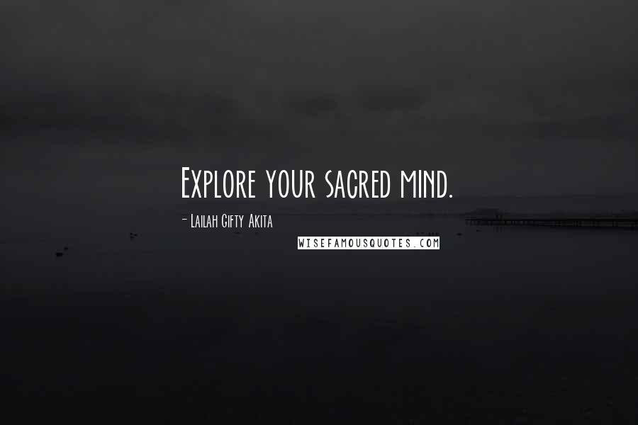 Lailah Gifty Akita Quotes: Explore your sacred mind.