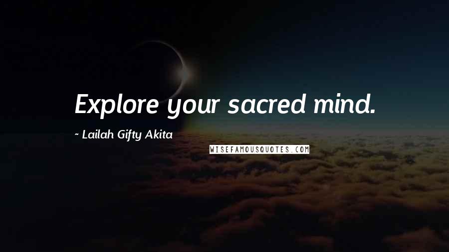 Lailah Gifty Akita Quotes: Explore your sacred mind.