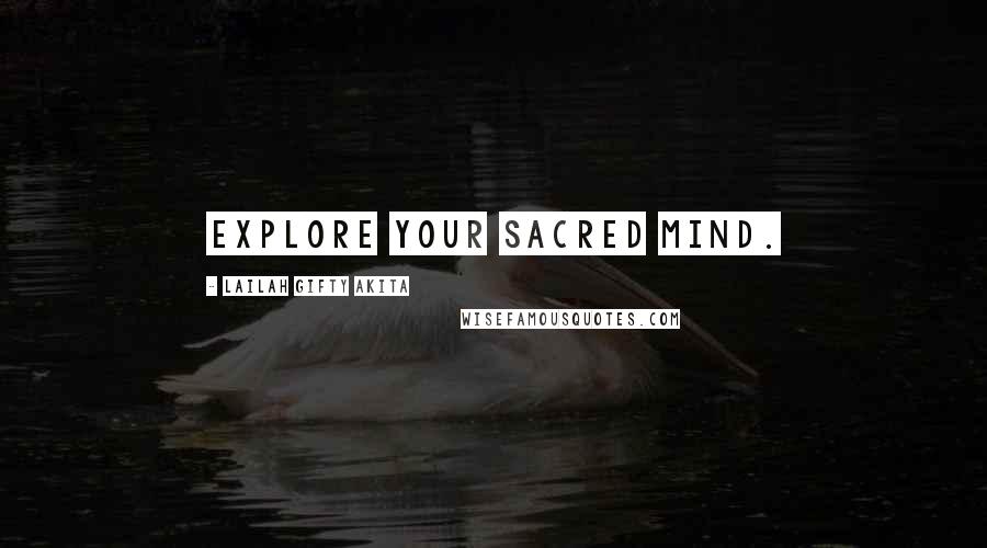 Lailah Gifty Akita Quotes: Explore your sacred mind.
