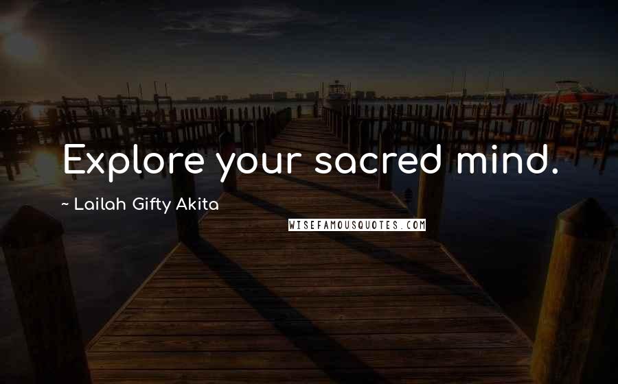 Lailah Gifty Akita Quotes: Explore your sacred mind.