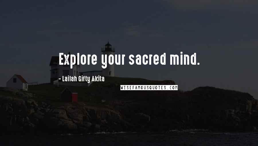 Lailah Gifty Akita Quotes: Explore your sacred mind.