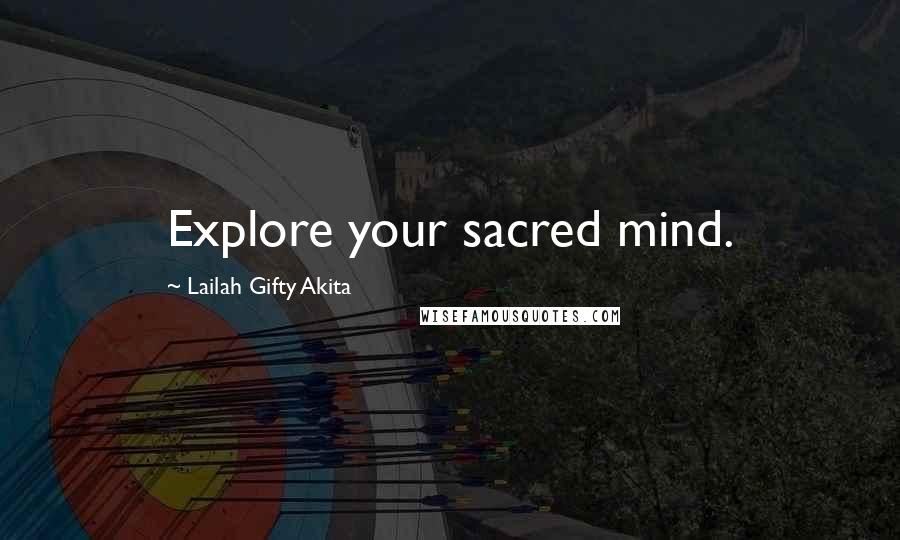 Lailah Gifty Akita Quotes: Explore your sacred mind.