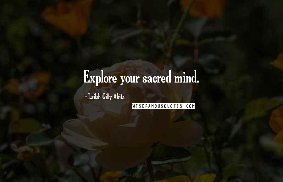 Lailah Gifty Akita Quotes: Explore your sacred mind.