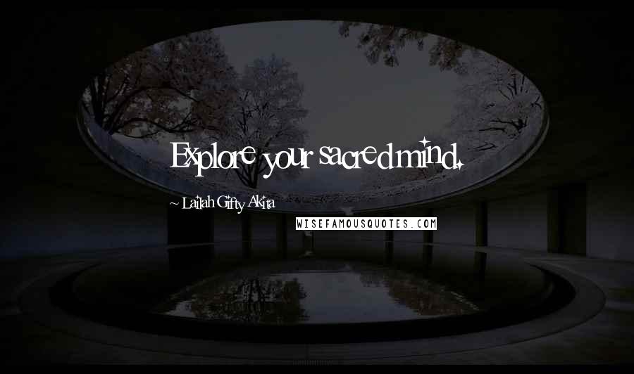 Lailah Gifty Akita Quotes: Explore your sacred mind.