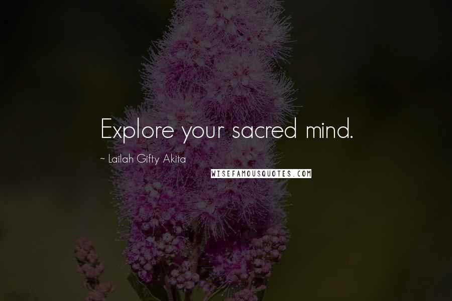 Lailah Gifty Akita Quotes: Explore your sacred mind.