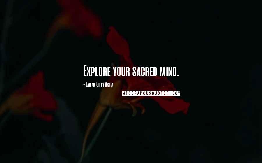 Lailah Gifty Akita Quotes: Explore your sacred mind.