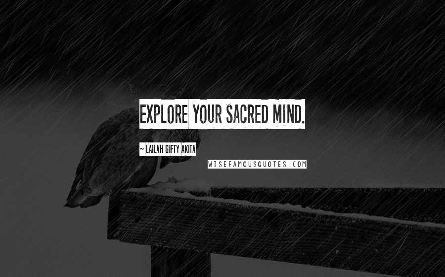 Lailah Gifty Akita Quotes: Explore your sacred mind.