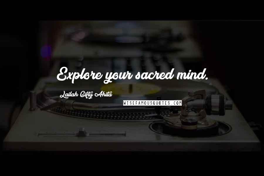 Lailah Gifty Akita Quotes: Explore your sacred mind.