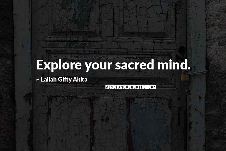 Lailah Gifty Akita Quotes: Explore your sacred mind.