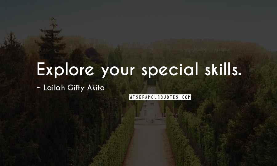 Lailah Gifty Akita Quotes: Explore your special skills.