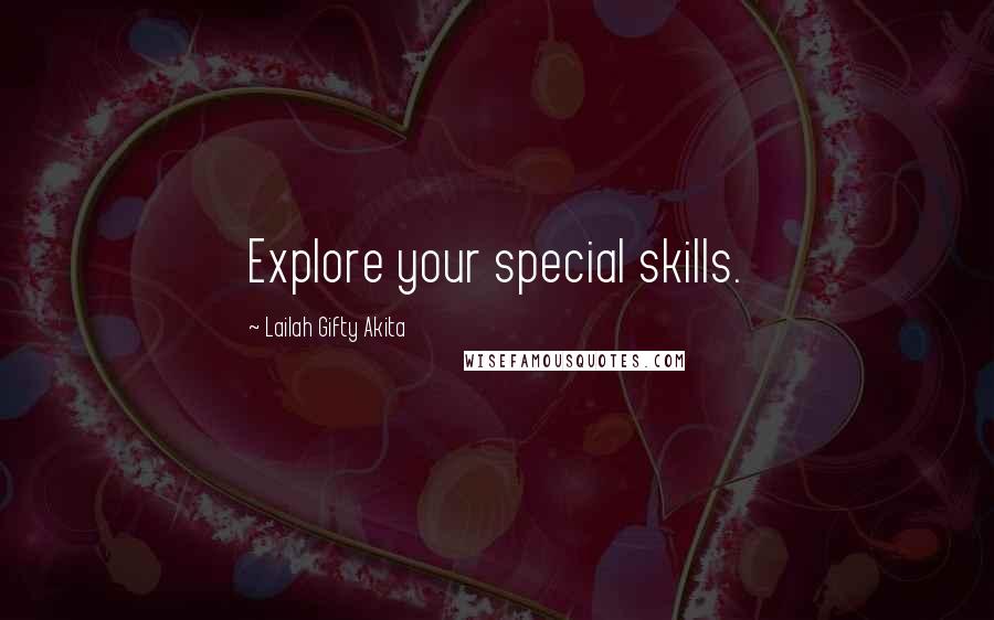 Lailah Gifty Akita Quotes: Explore your special skills.