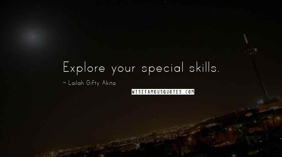 Lailah Gifty Akita Quotes: Explore your special skills.