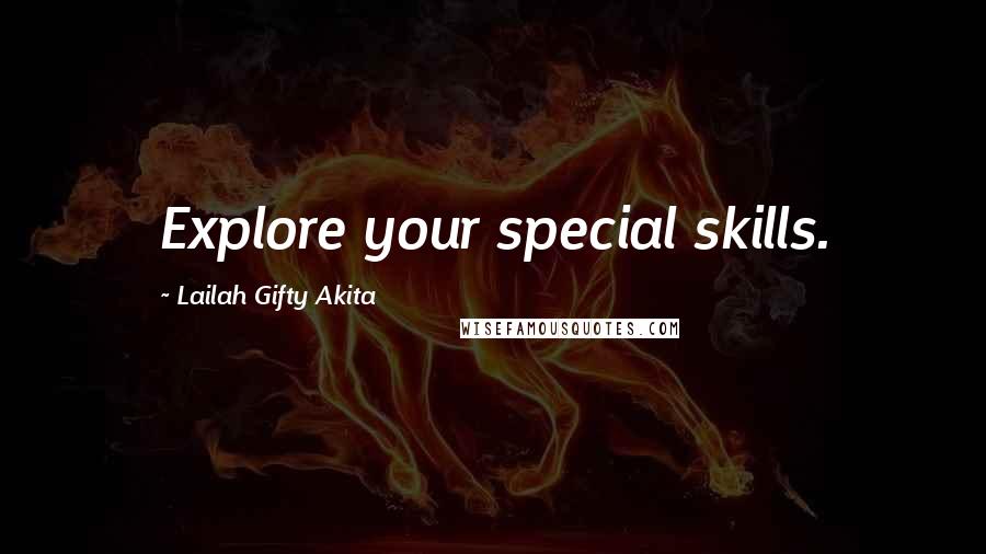 Lailah Gifty Akita Quotes: Explore your special skills.