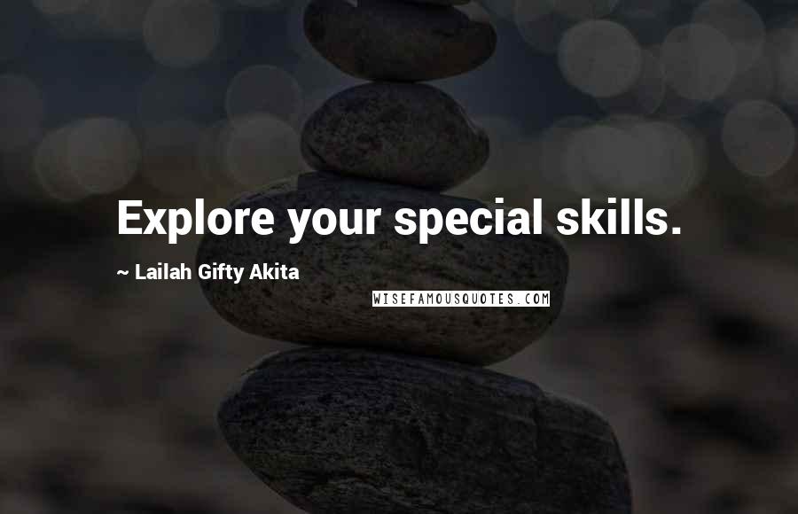 Lailah Gifty Akita Quotes: Explore your special skills.