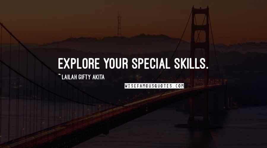 Lailah Gifty Akita Quotes: Explore your special skills.