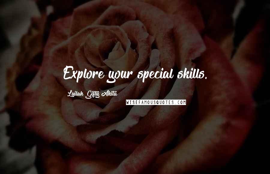 Lailah Gifty Akita Quotes: Explore your special skills.