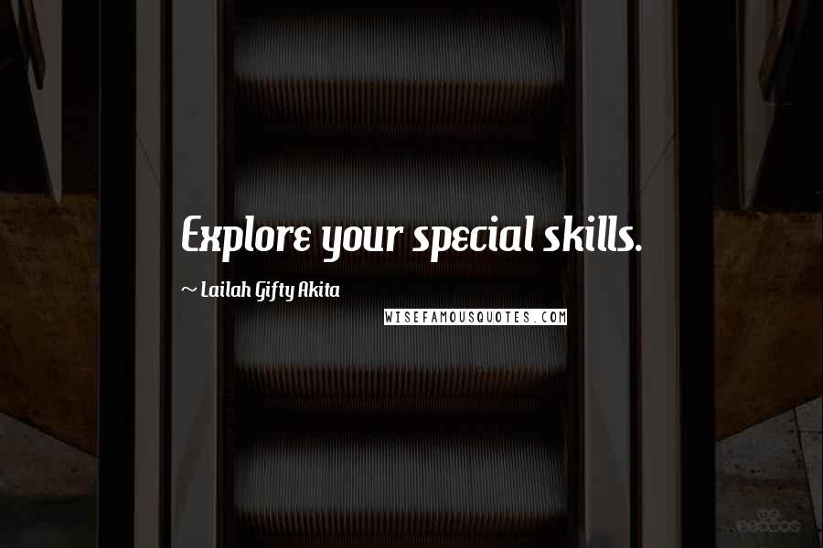 Lailah Gifty Akita Quotes: Explore your special skills.